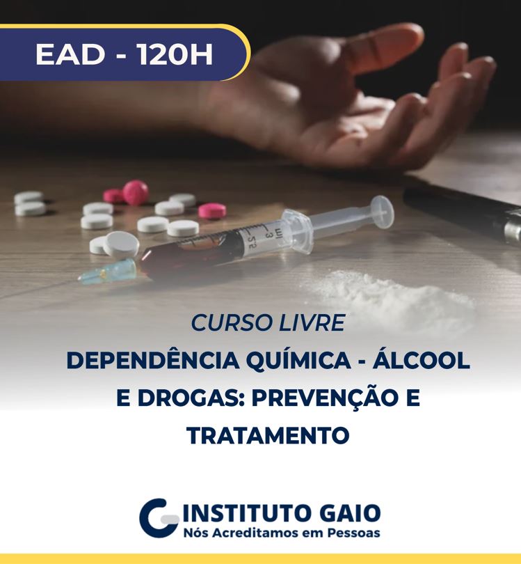 Dependência Química – Álcool e Drogas: Prevenção e Tratamento – 120h